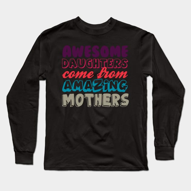 Awesome daughters from amazing mothers Long Sleeve T-Shirt by LaurieAndrew